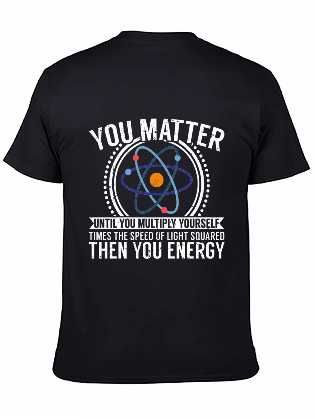 You Matter Science T-Shirt - Funny Physics Tee