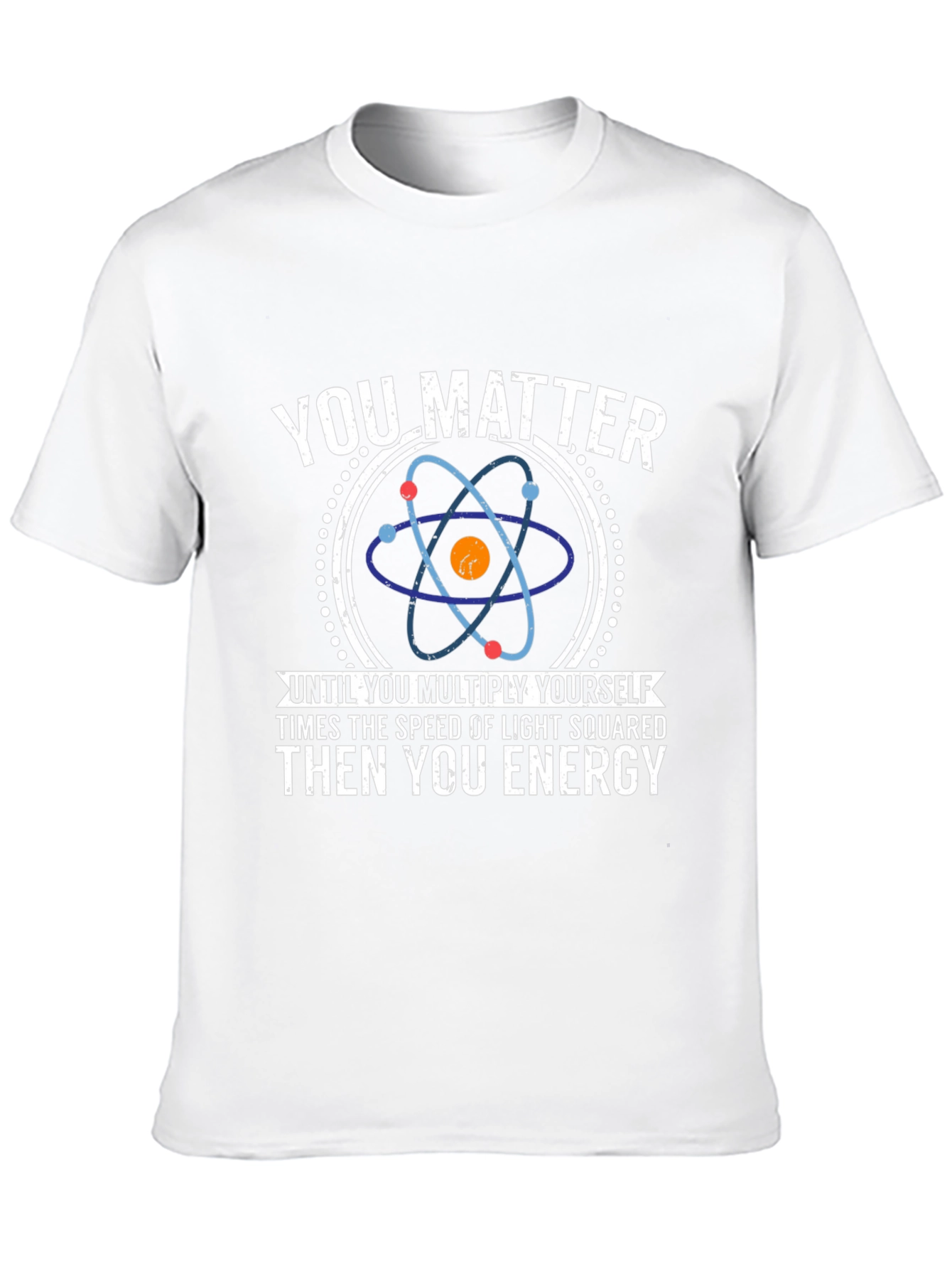 You Matter Science T-Shirt - Funny Physics Tee
