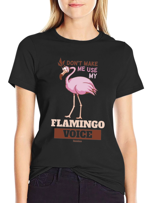 Funny Flamingo Voice T-Shirt - Dont Make Me Use My