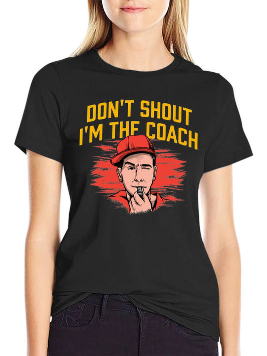 Dont Shout Im The Coach T-Shirt