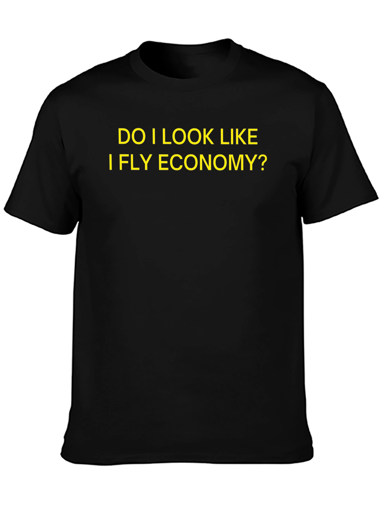 Do I Look Like I Fly Economy T-Shirt