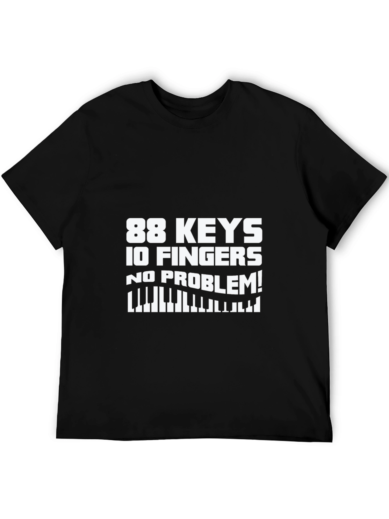 88 Keys 10 Fingers No Problem! T-Shirt