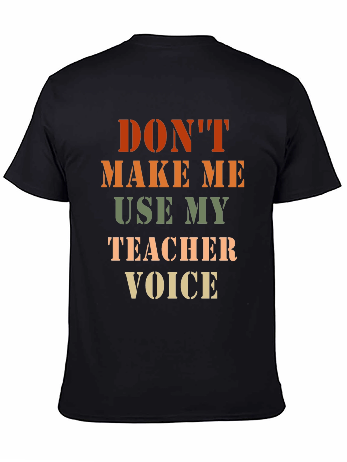 Dont Make Me Use My Teacher Voice T-Shirt