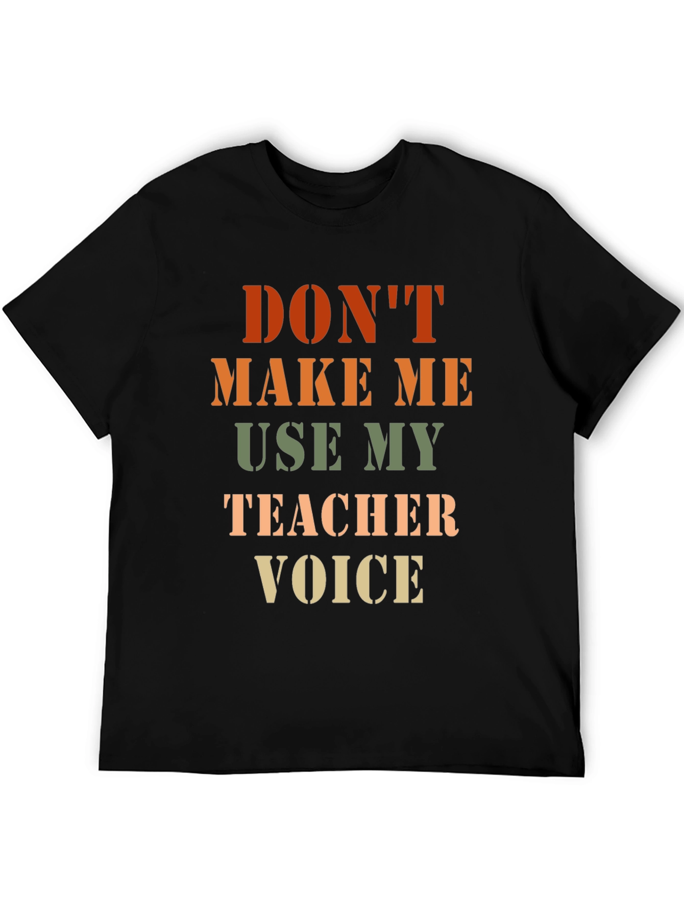 Dont Make Me Use My Teacher Voice T-Shirt