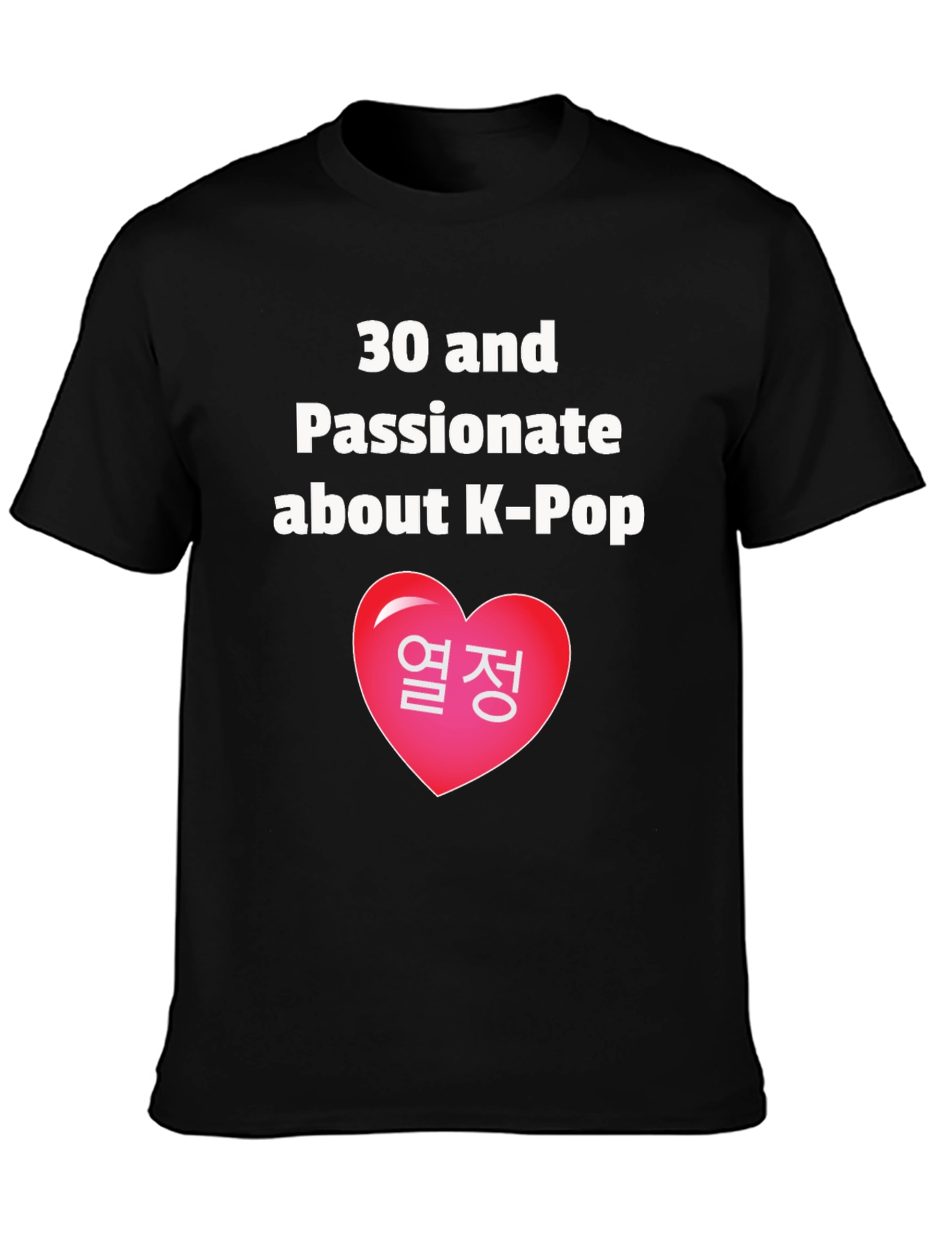 30 & Passionate About K-Pop T-Shirt
