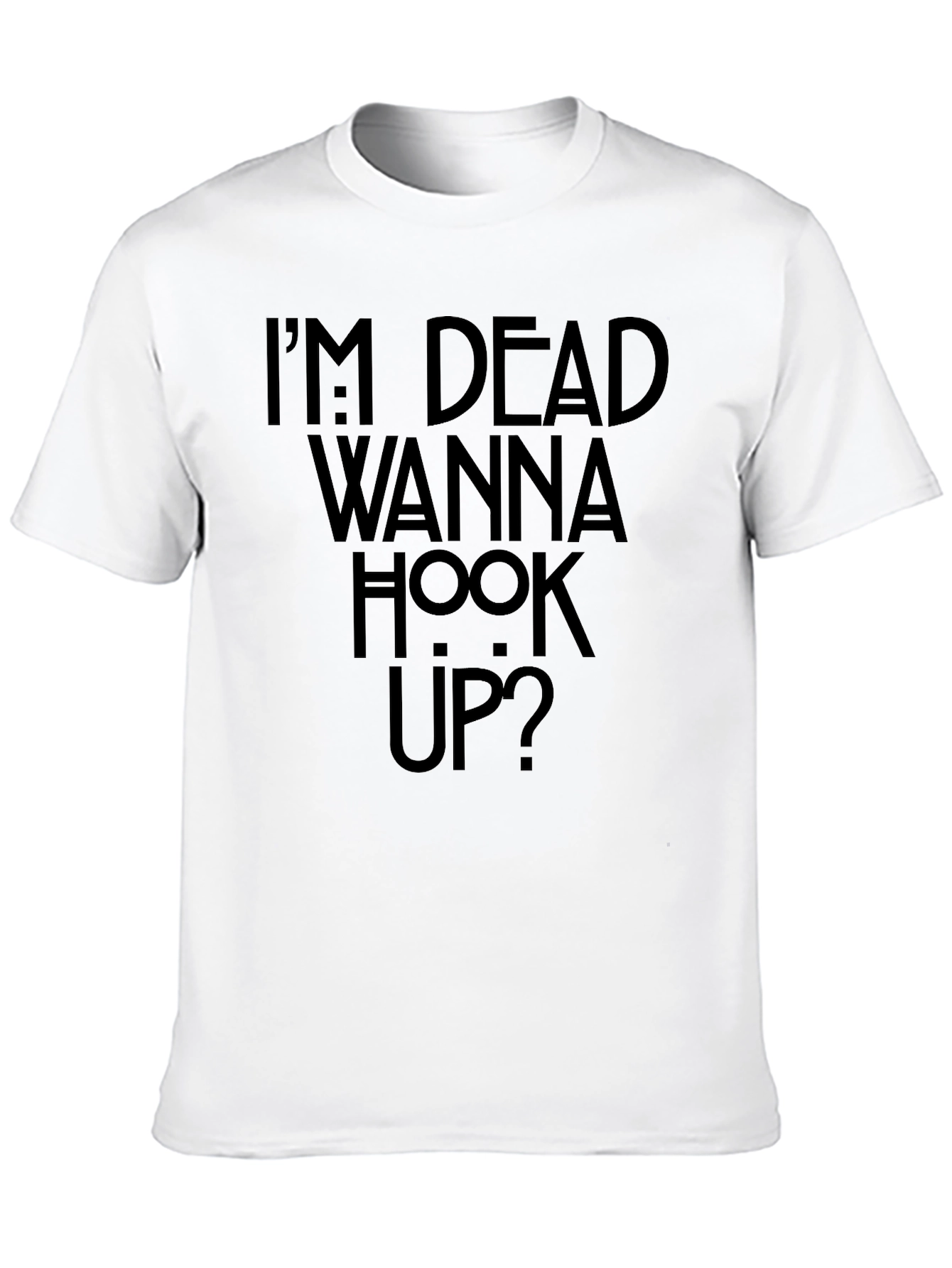 Im Dead Wanna Hook Up? Graphic T-Shirt