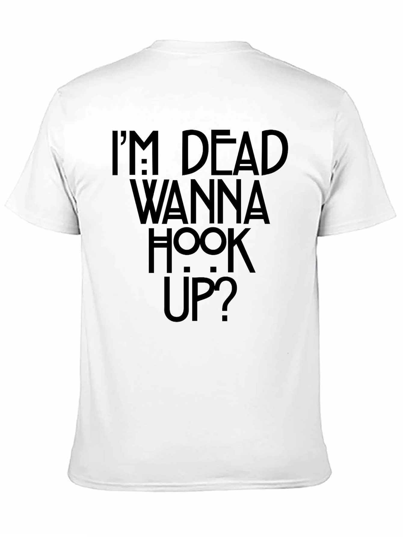 Im Dead Wanna Hook Up? Graphic T-Shirt
