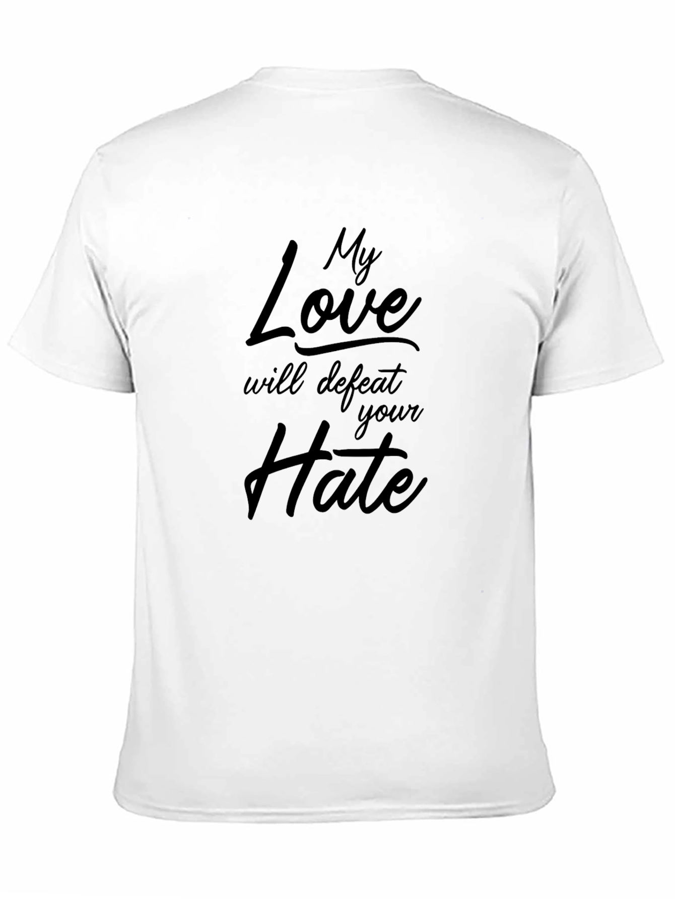 My Love Will Defeat Your Hate T-Shirt