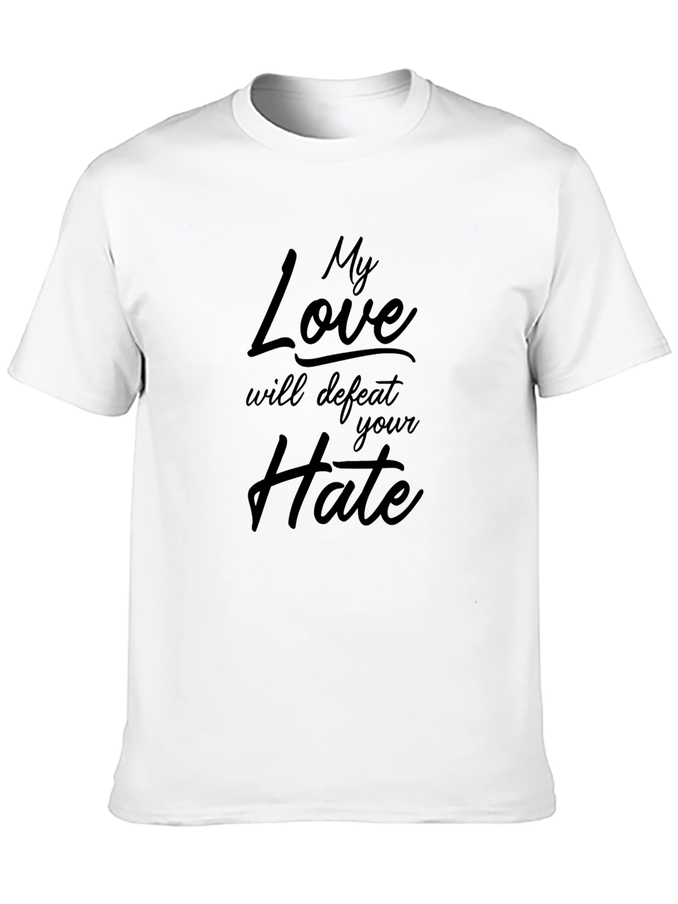 My Love Will Defeat Your Hate T-Shirt
