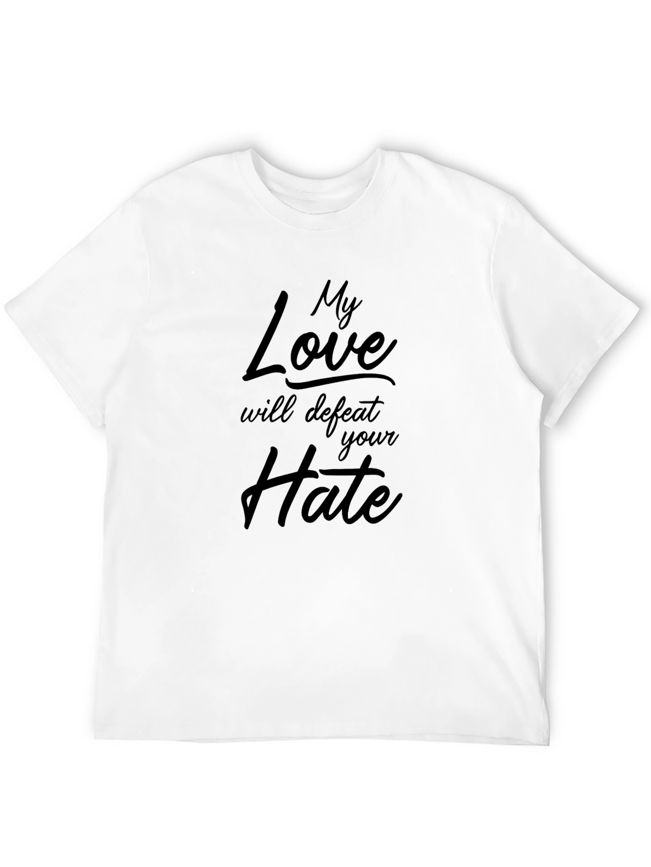 My Love Will Defeat Your Hate T-Shirt