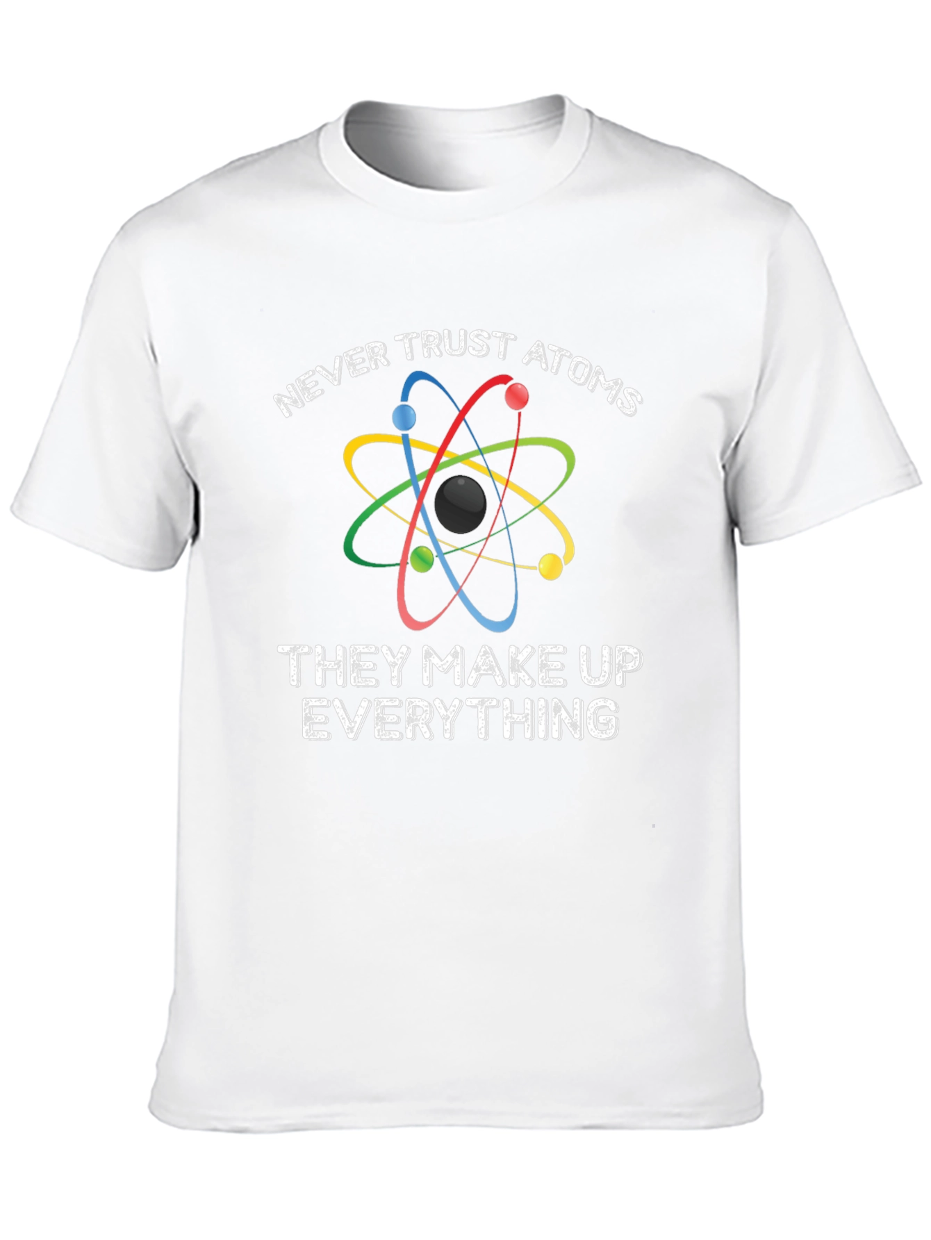 Funny Science T-Shirt - Never Trust Atoms
