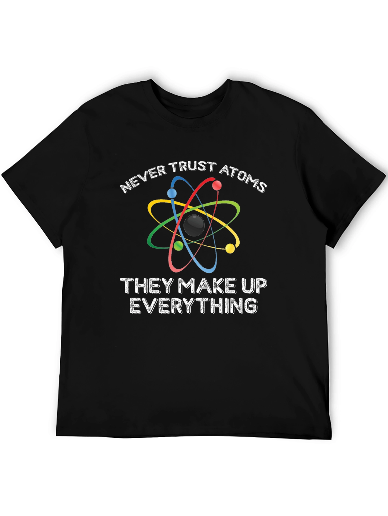 Funny Science T-Shirt - Never Trust Atoms