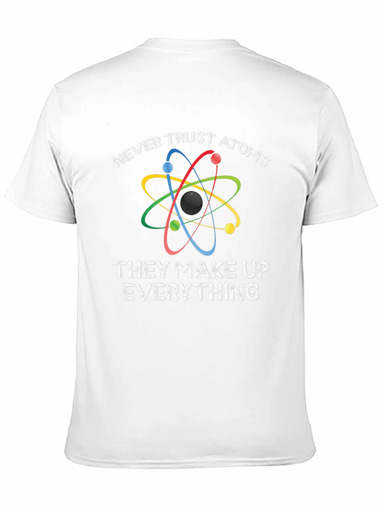 Funny Science T-Shirt - Never Trust Atoms