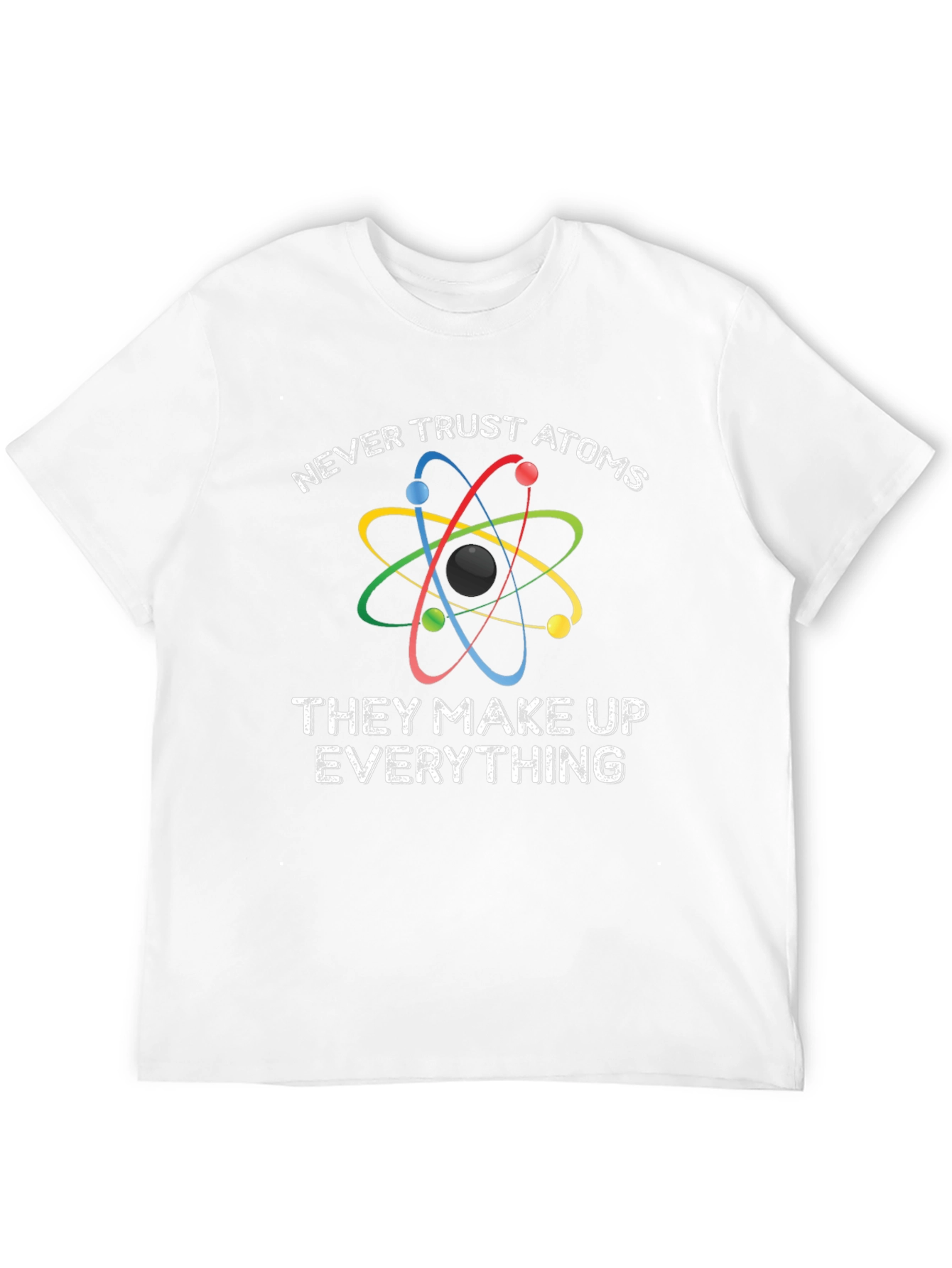 Funny Science T-Shirt - Never Trust Atoms