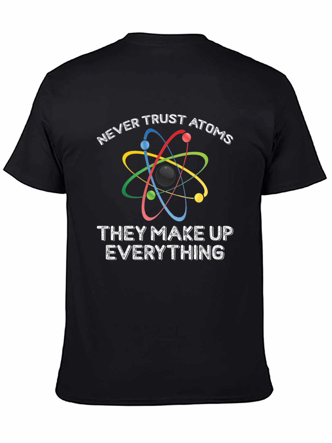 Funny Science T-Shirt - Never Trust Atoms