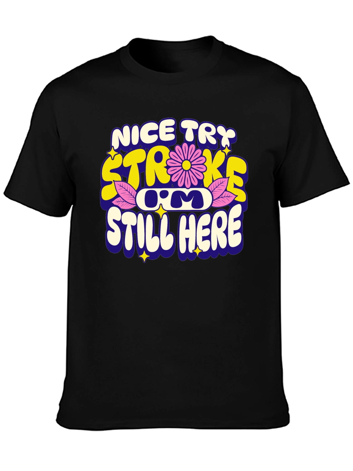 Nice Try Stroke Still Here T-Shirt
