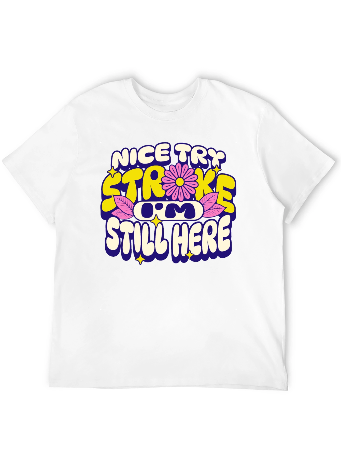 Nice Try Stroke Still Here T-Shirt