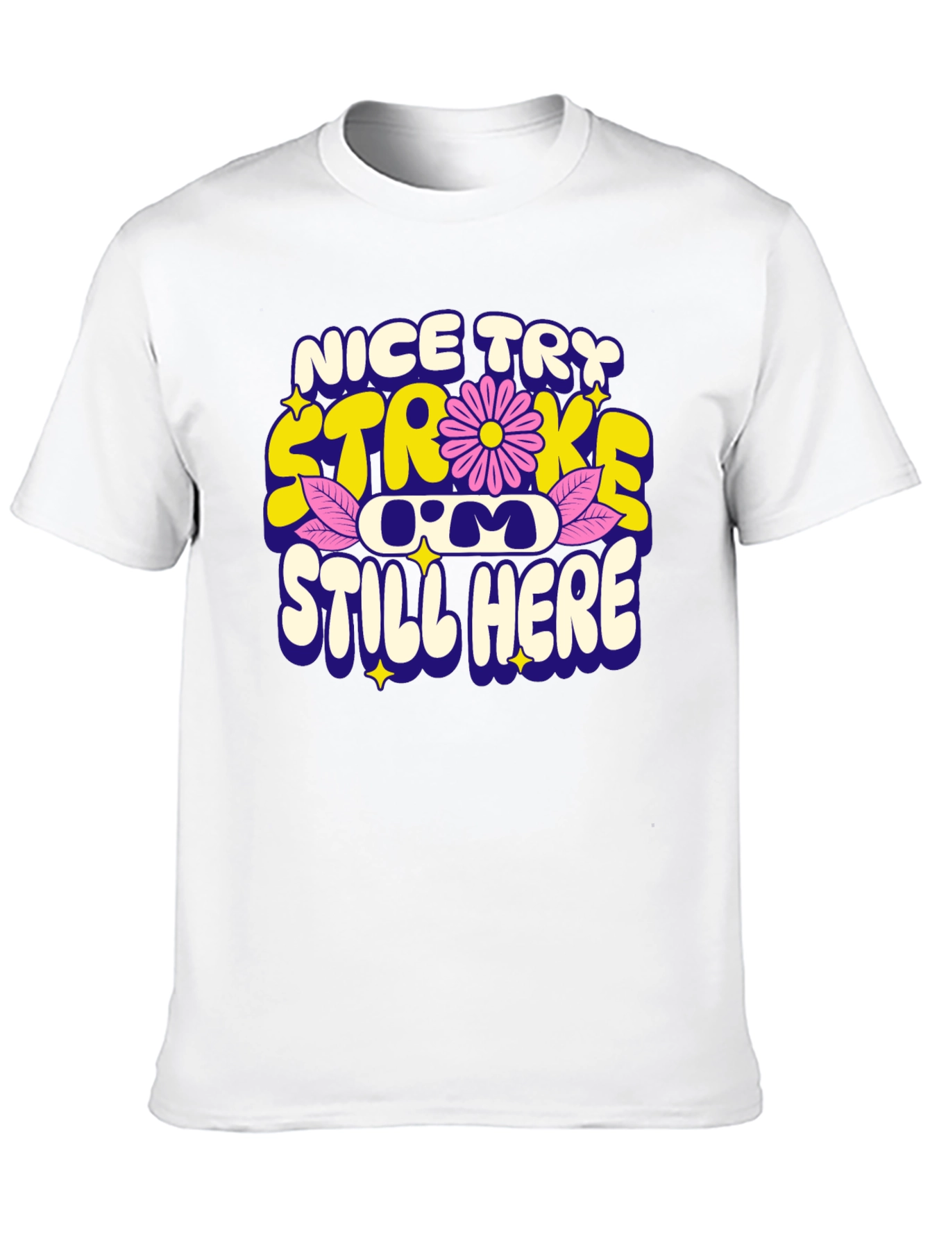 Nice Try Stroke Still Here T-Shirt