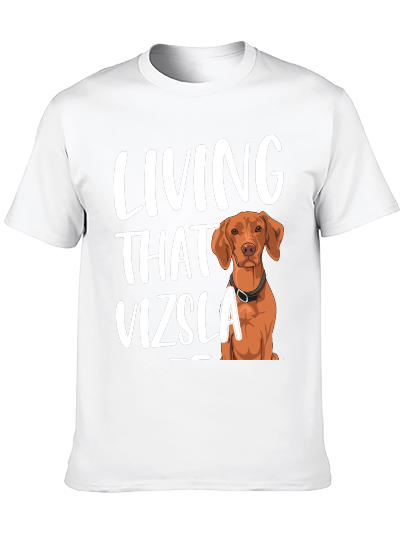 Living That Vizsla Life T-Shirt - Unisex Cotton Tee
