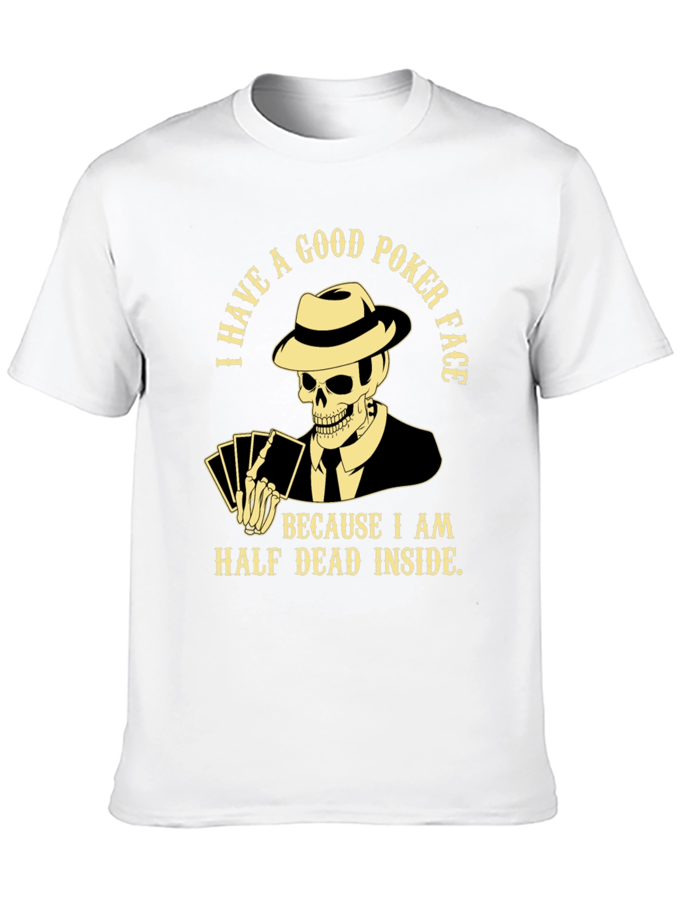 Good Poker Face Skeleton T-Shirt - Half Dead Inside