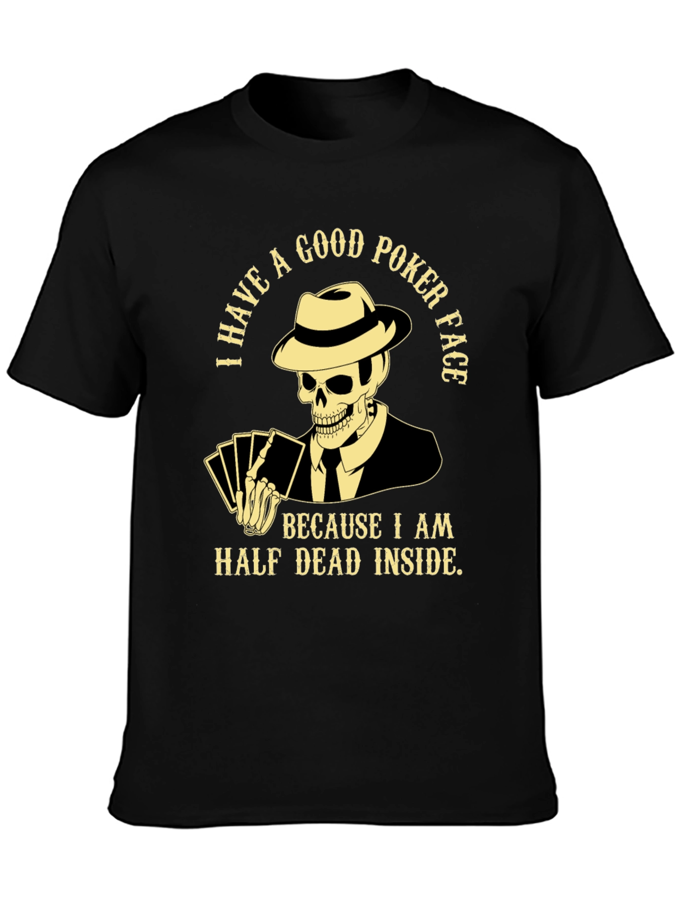 Good Poker Face Skeleton T-Shirt - Half Dead Inside