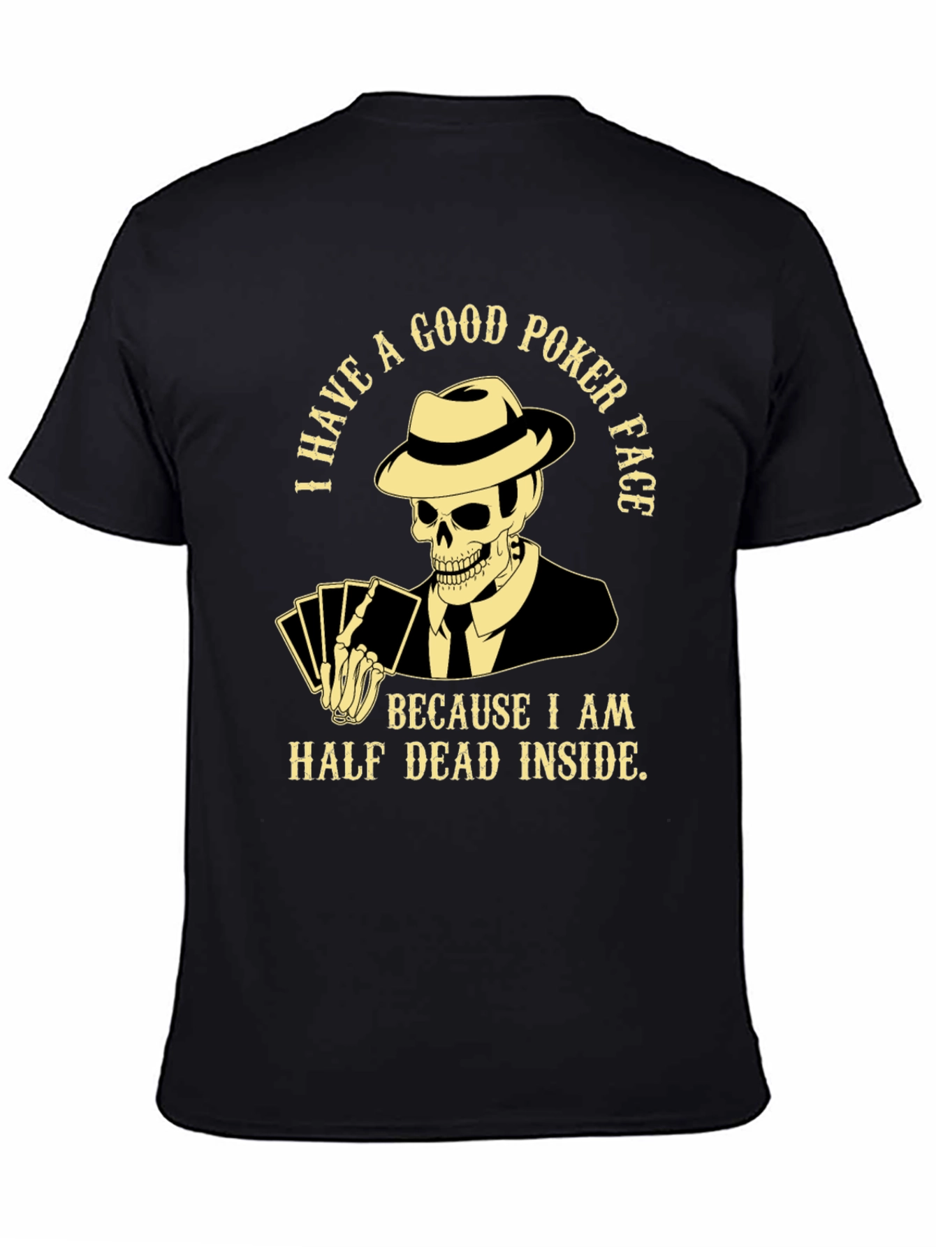 Good Poker Face Skeleton T-Shirt - Half Dead Inside