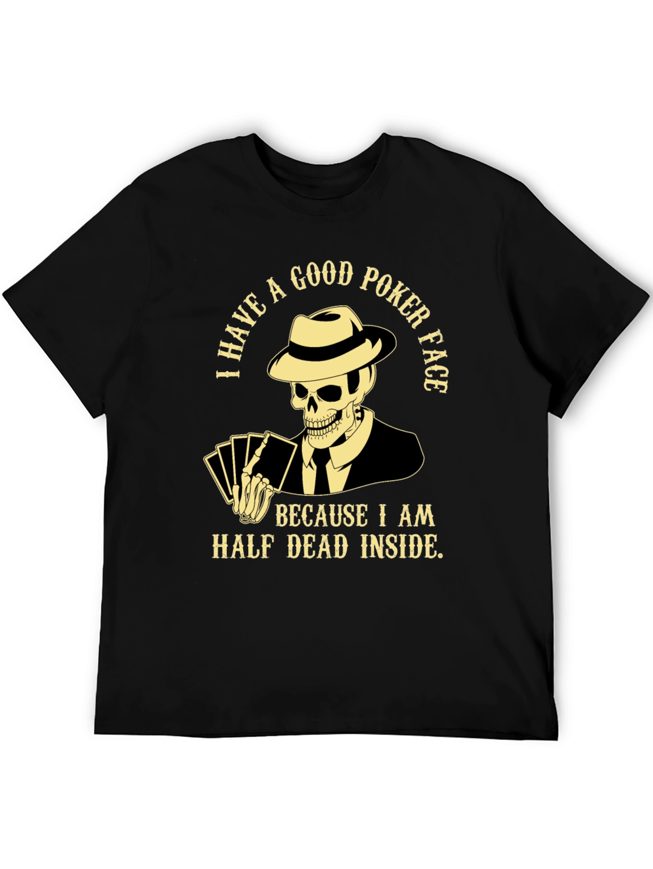 Good Poker Face Skeleton T-Shirt - Half Dead Inside