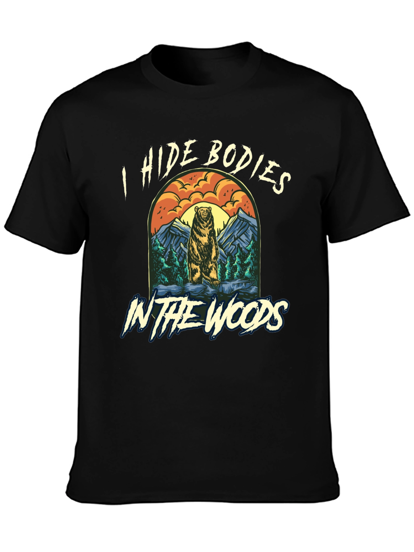 I Hide Bodies In The Woods Graphic Tee