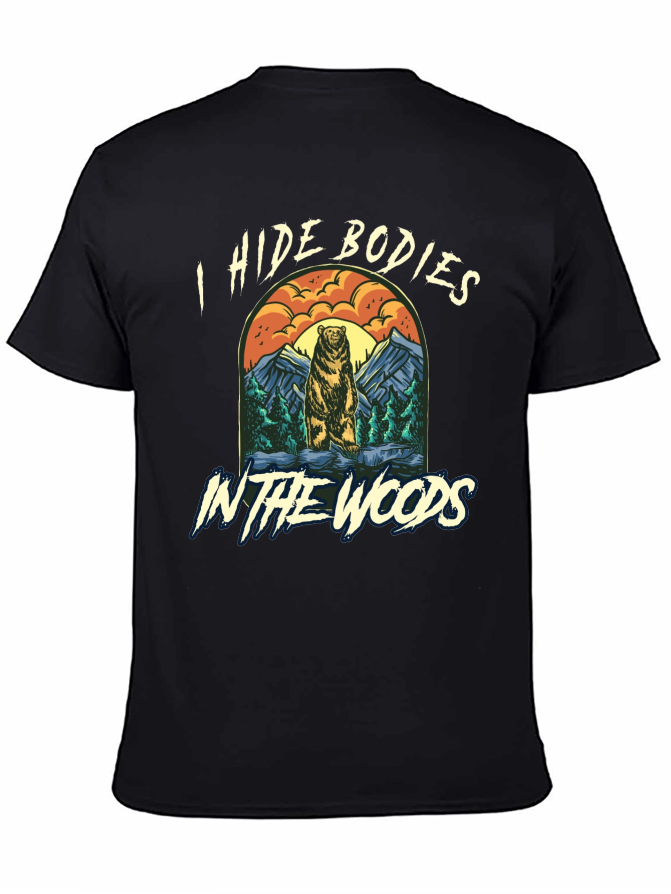 I Hide Bodies In The Woods Graphic Tee