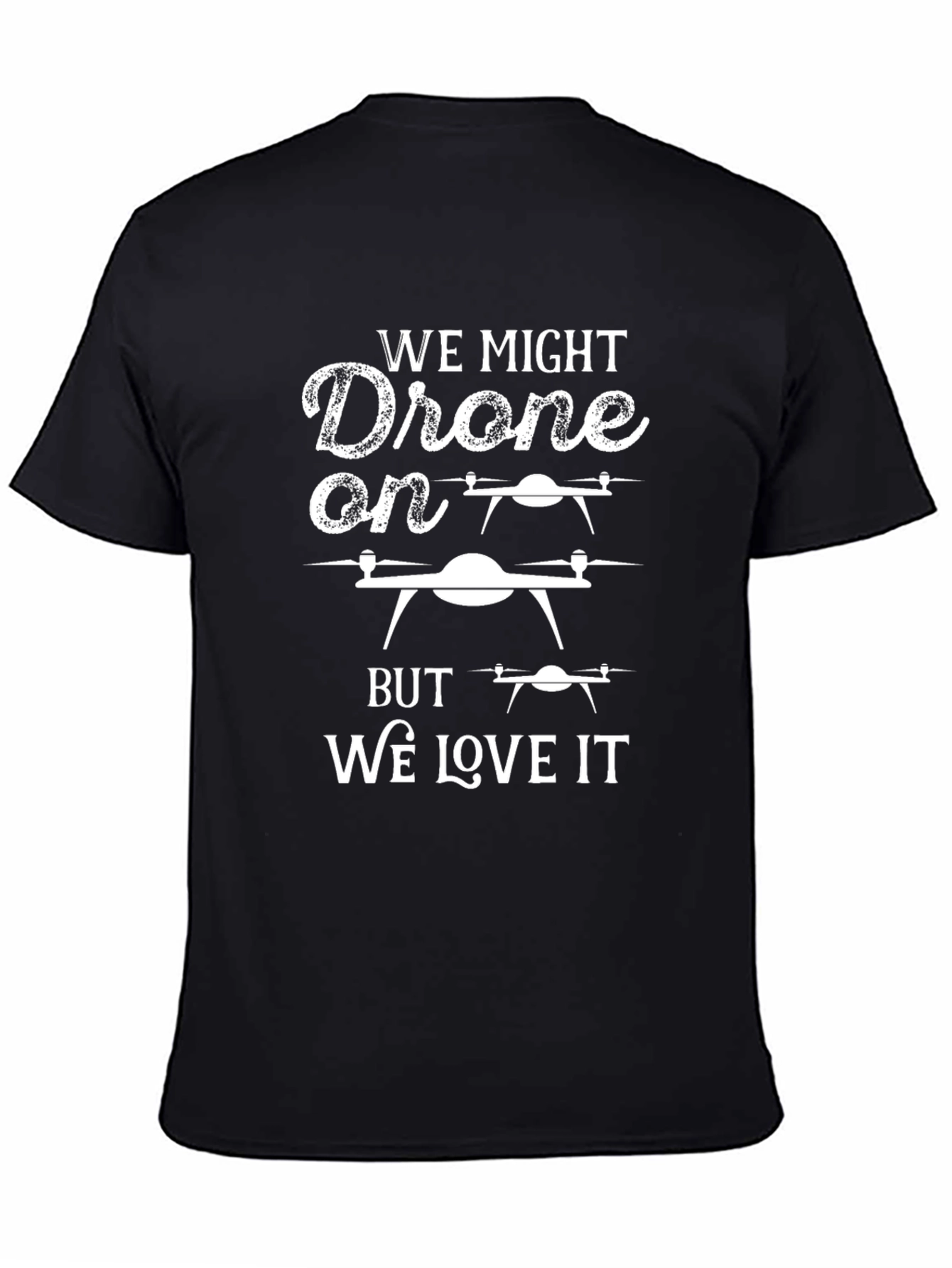Drone Lover T-Shirt: We Might Drone On