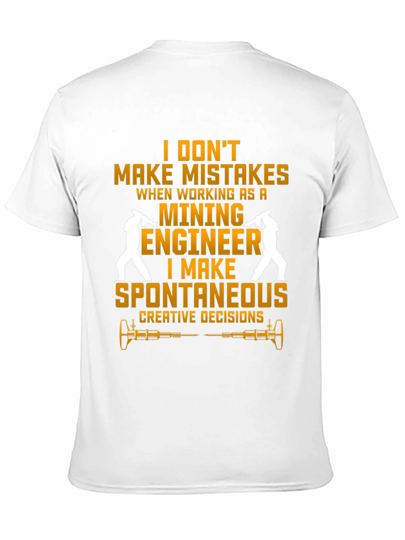 Mining Engineer T-Shirt - Spontaneous Decisions