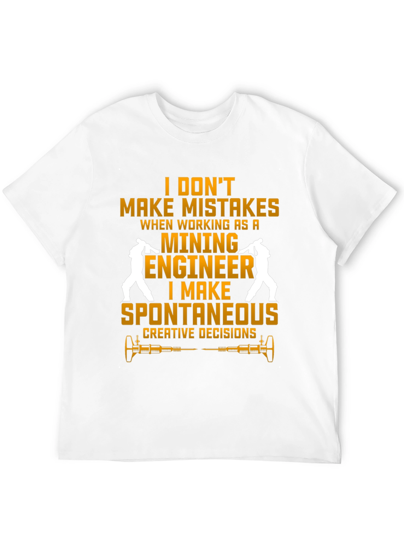 Mining Engineer T-Shirt - Spontaneous Decisions