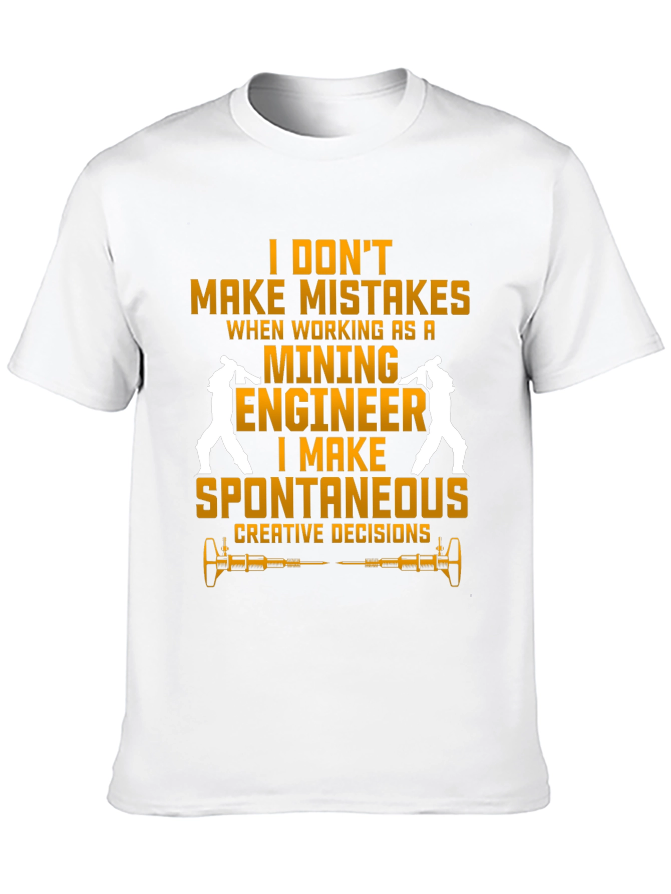 Mining Engineer T-Shirt - Spontaneous Decisions