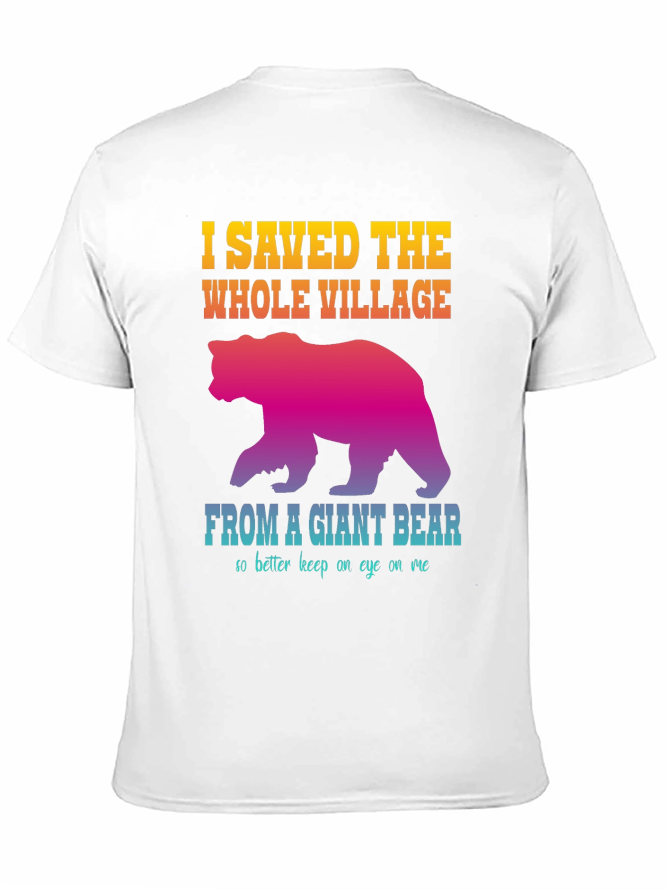 I Saved The Whole Village Funny Bear Graphic T-Shirt