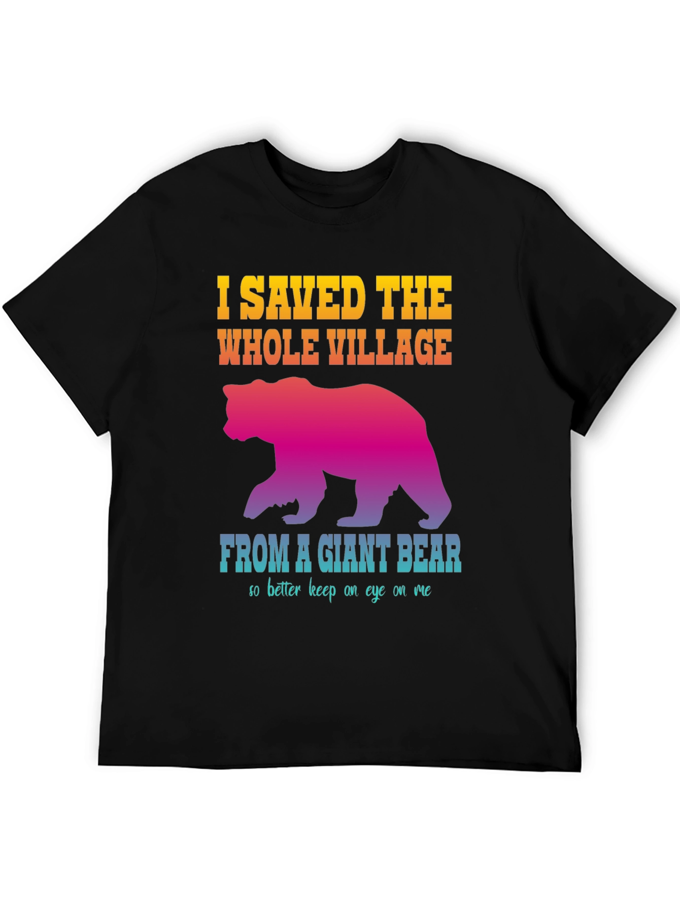 I Saved The Whole Village Funny Bear Graphic T-Shirt
