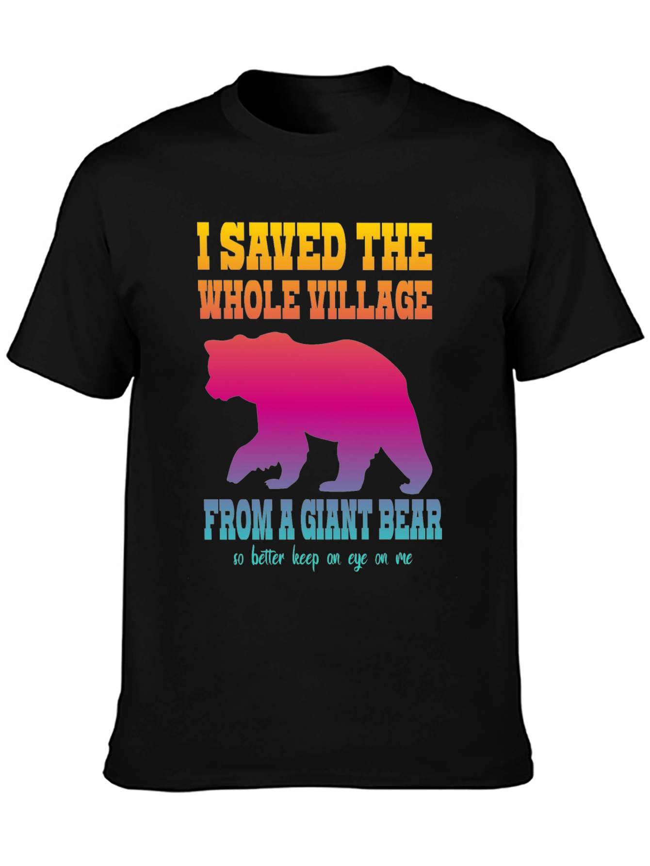 I Saved The Whole Village Funny Bear Graphic T-Shirt