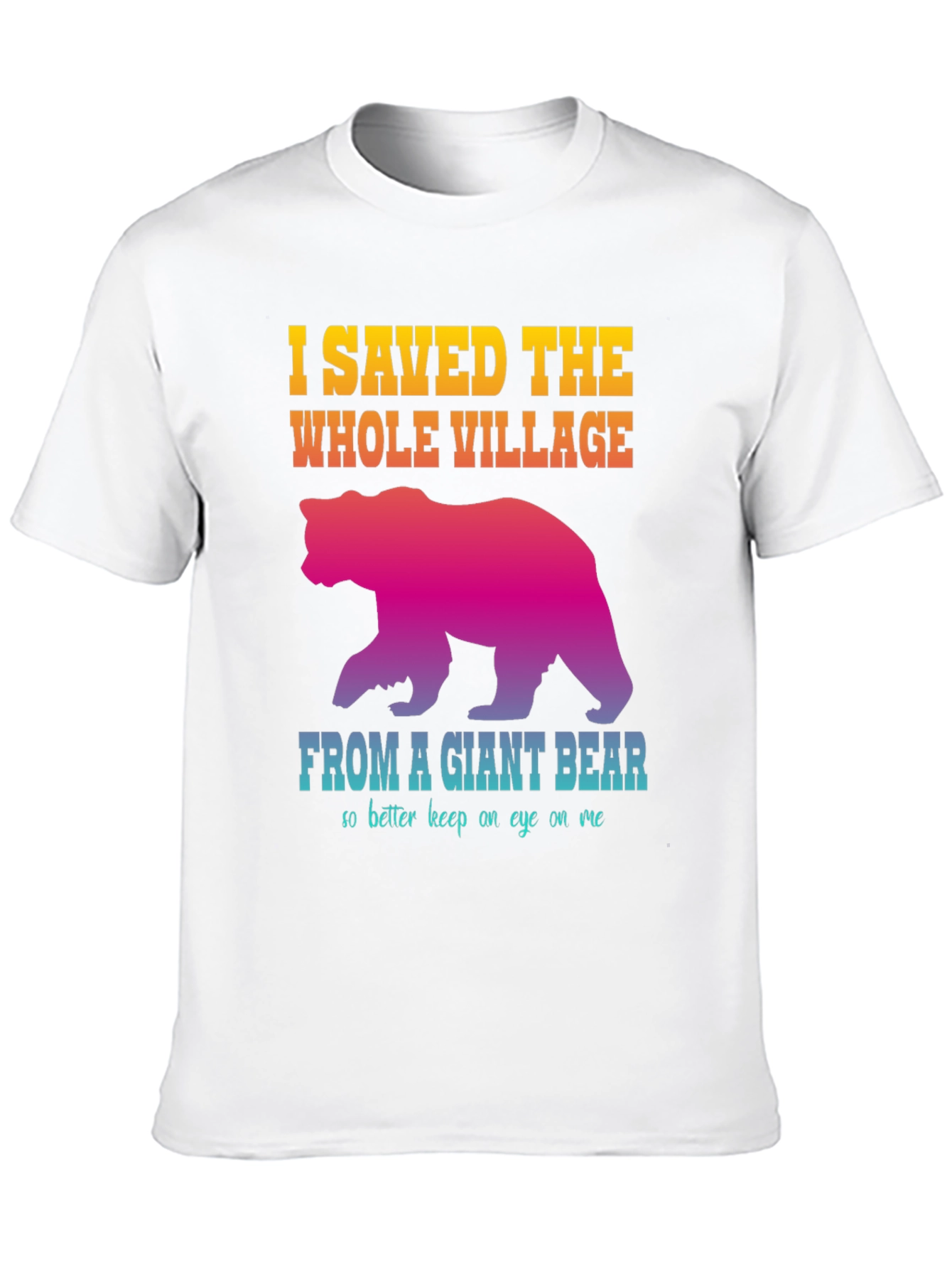 I Saved The Whole Village Funny Bear Graphic T-Shirt