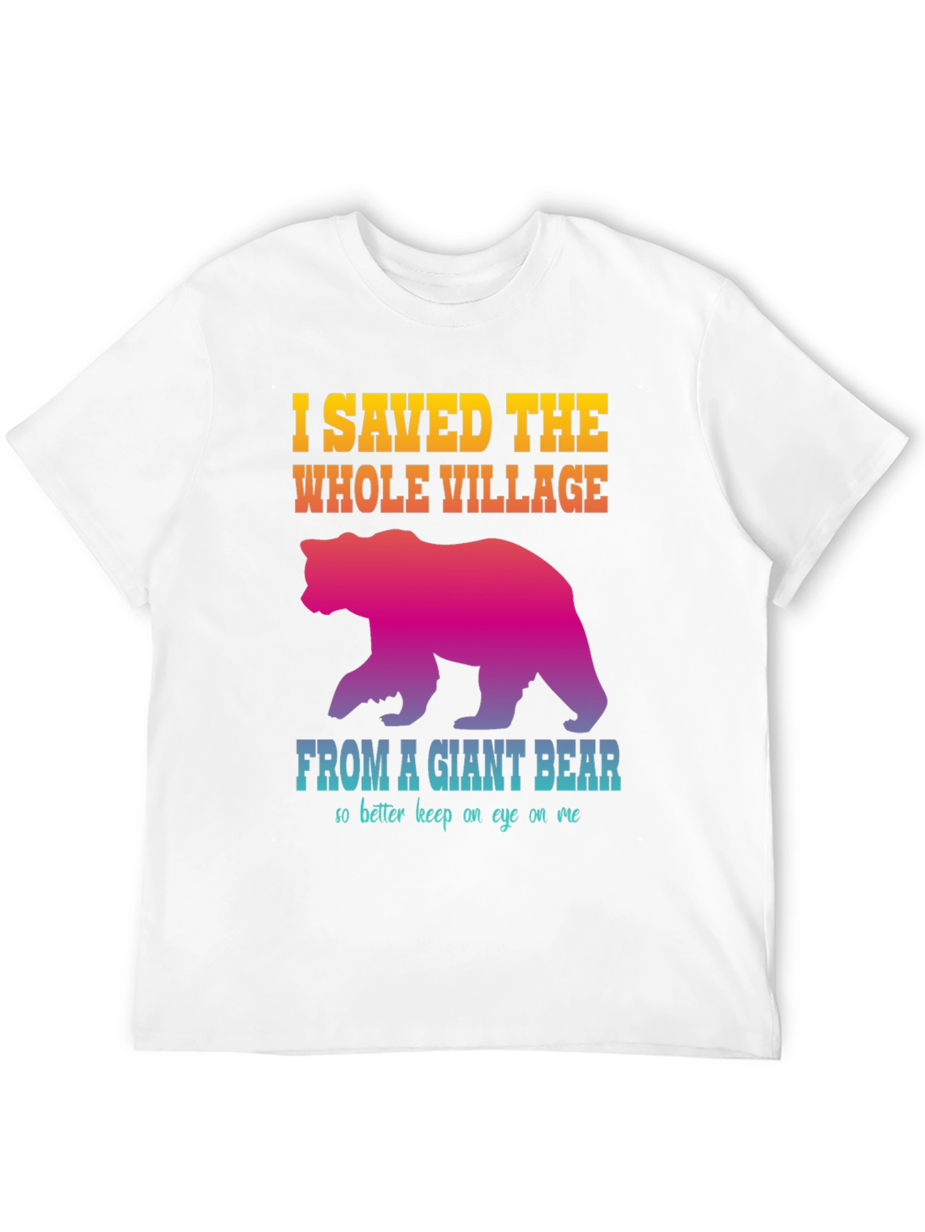 I Saved The Whole Village Funny Bear Graphic T-Shirt
