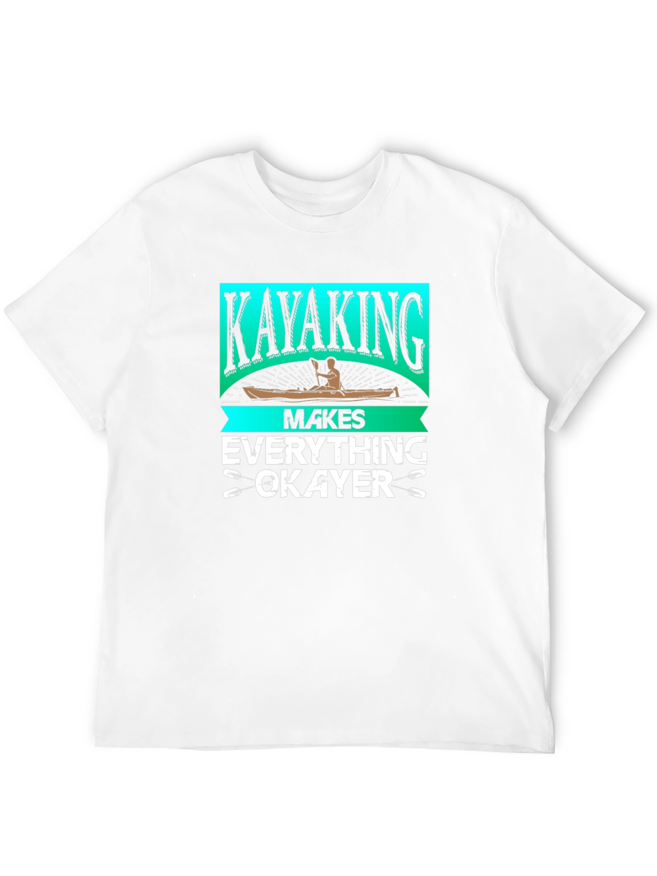 Kayaking Makes Everything Okayer T-Shirt