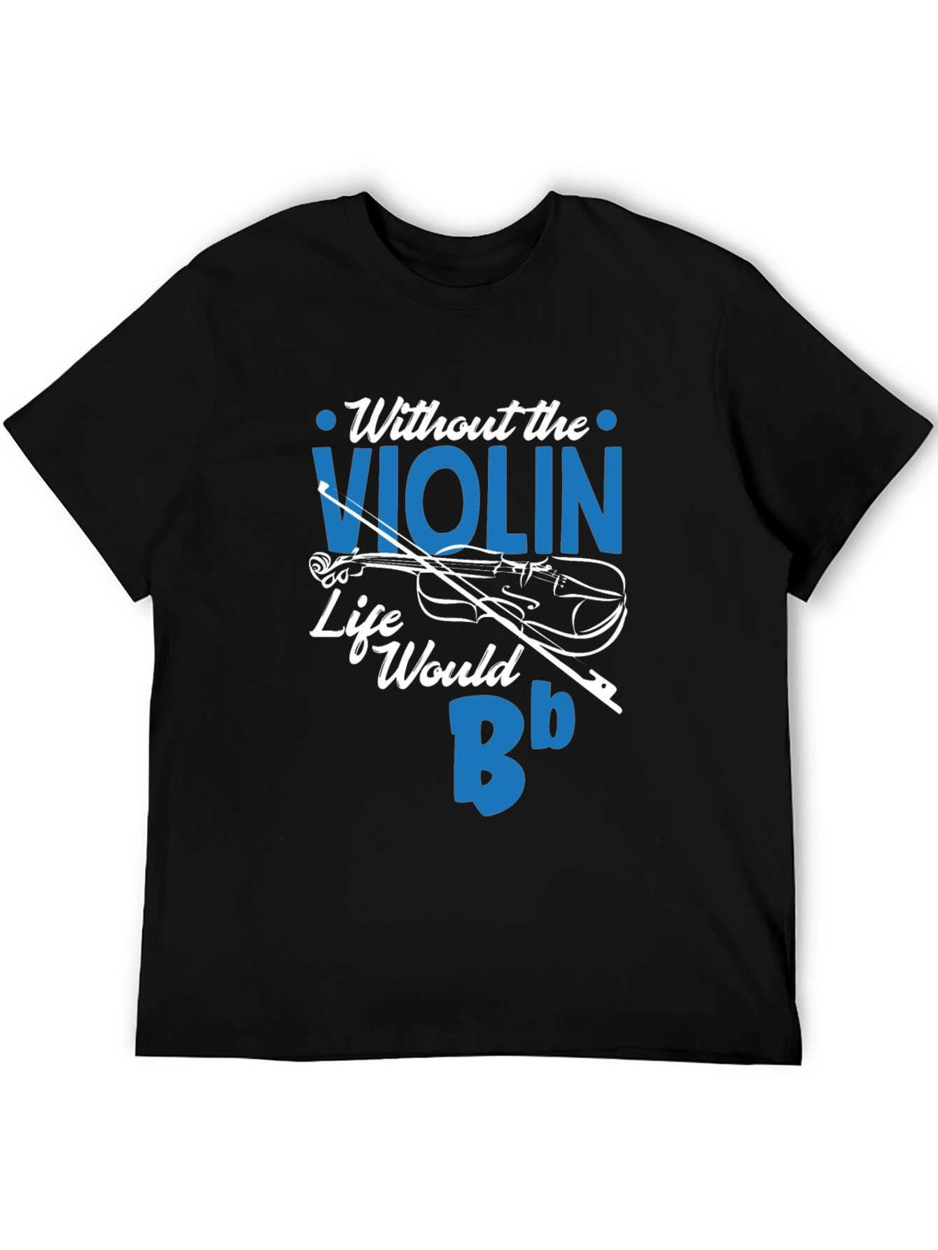 Without the Violin Life Would Be Bb T-Shirt