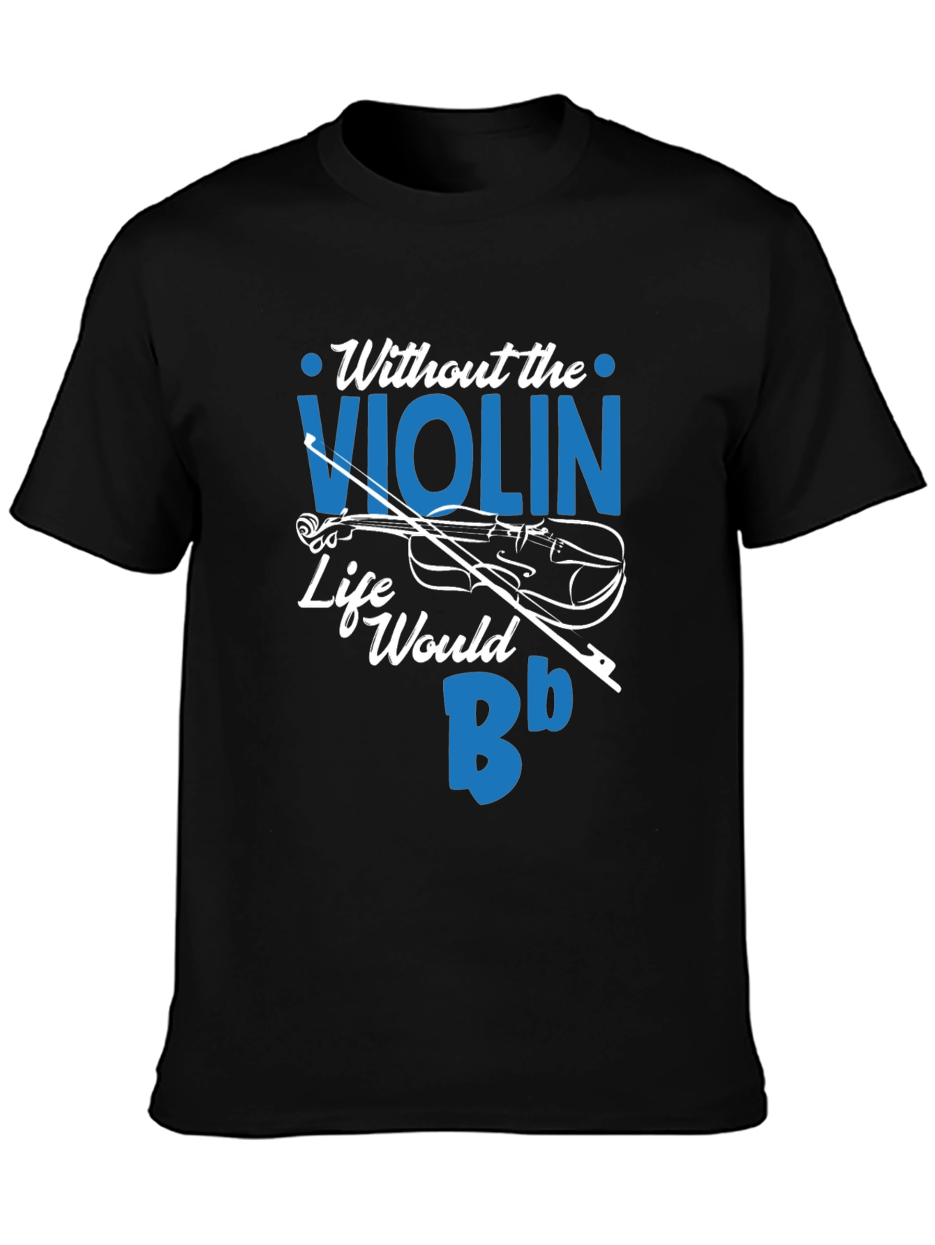 Without the Violin Life Would Be Bb T-Shirt