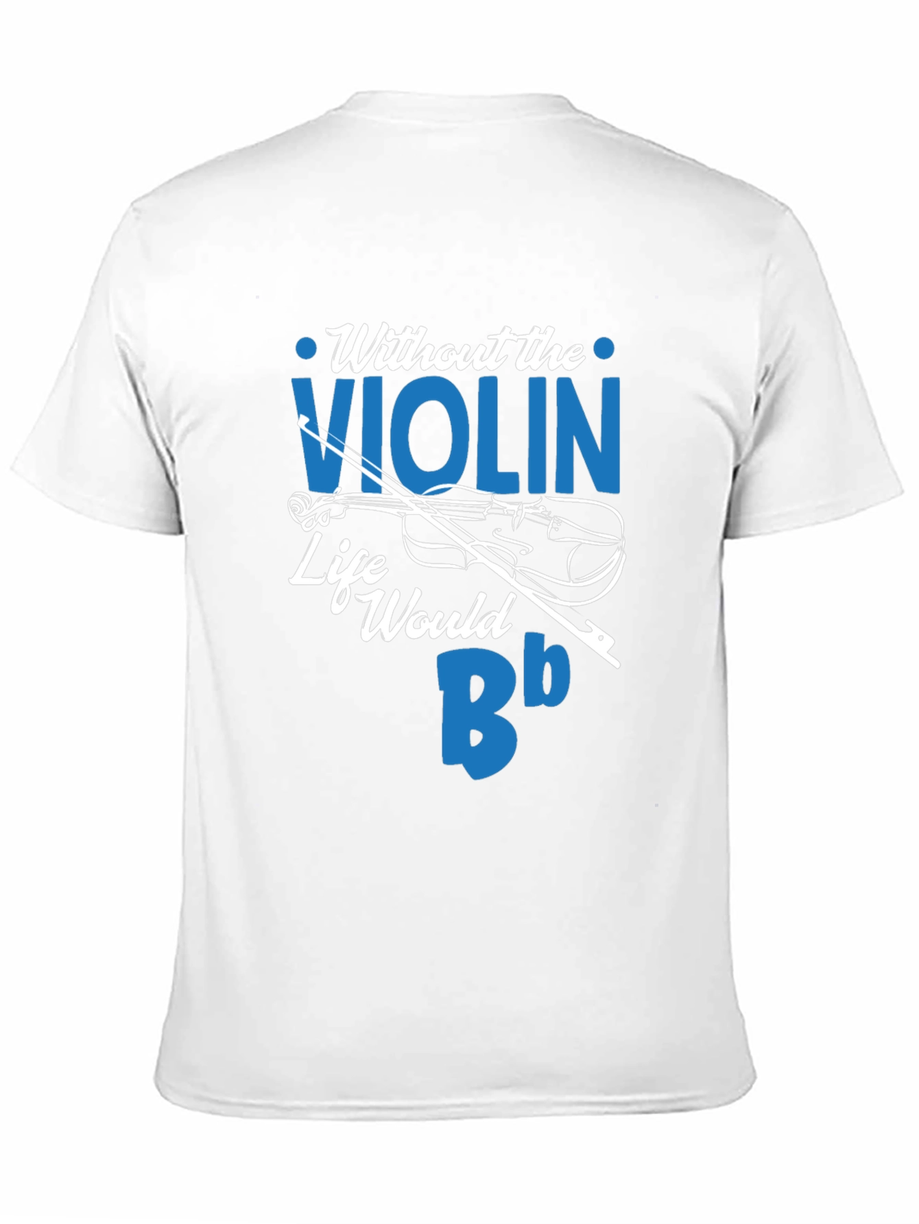 Without the Violin Life Would Be Bb T-Shirt