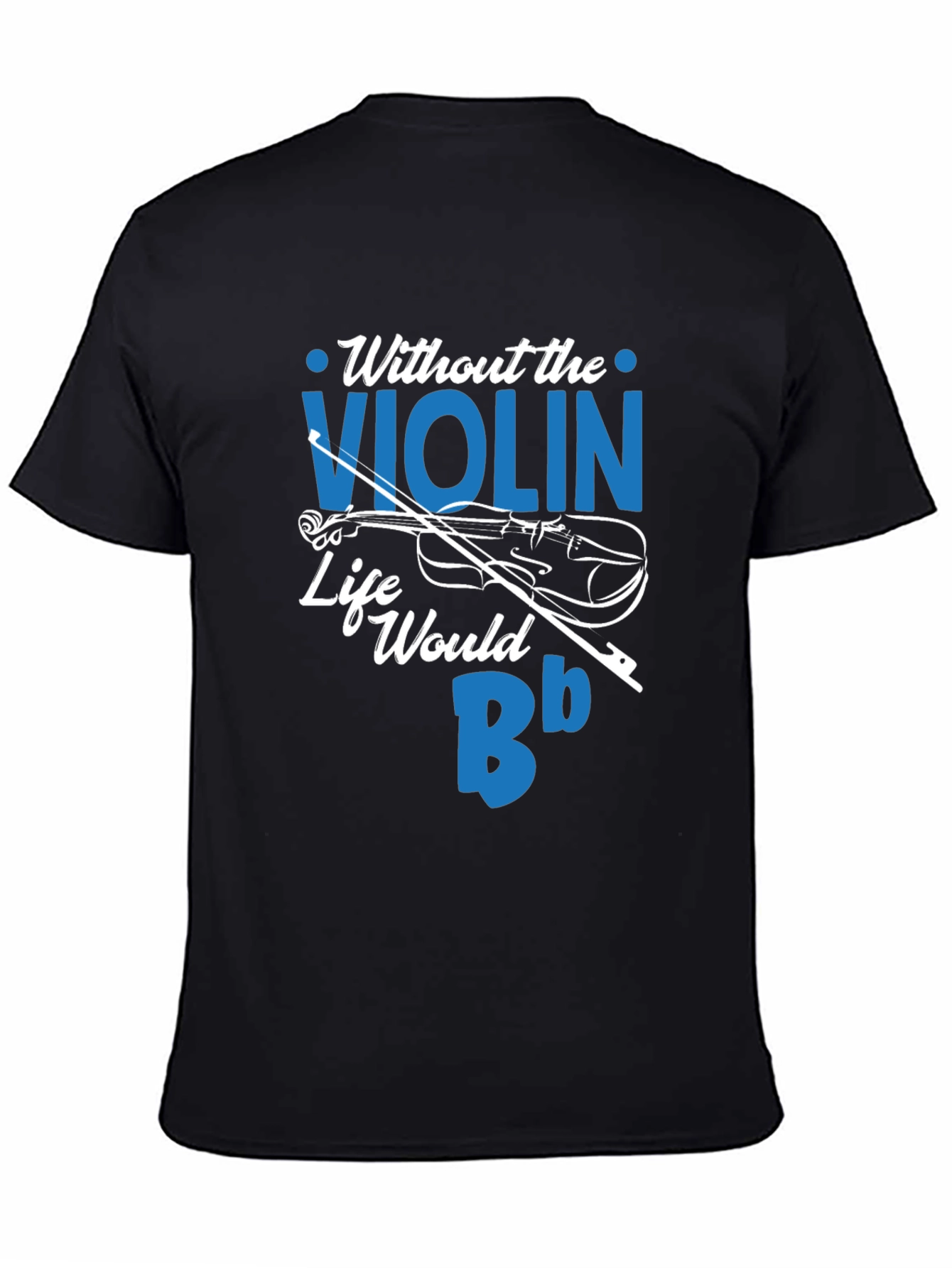 Without the Violin Life Would Be Bb T-Shirt