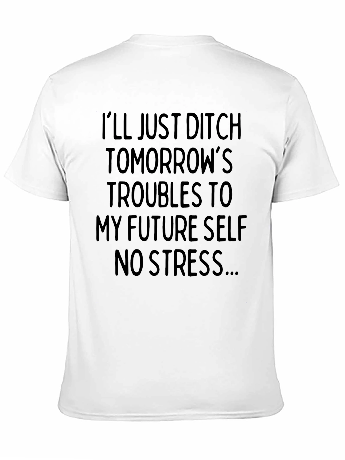 Ditch Troubles Funny T-Shirt - No Stress