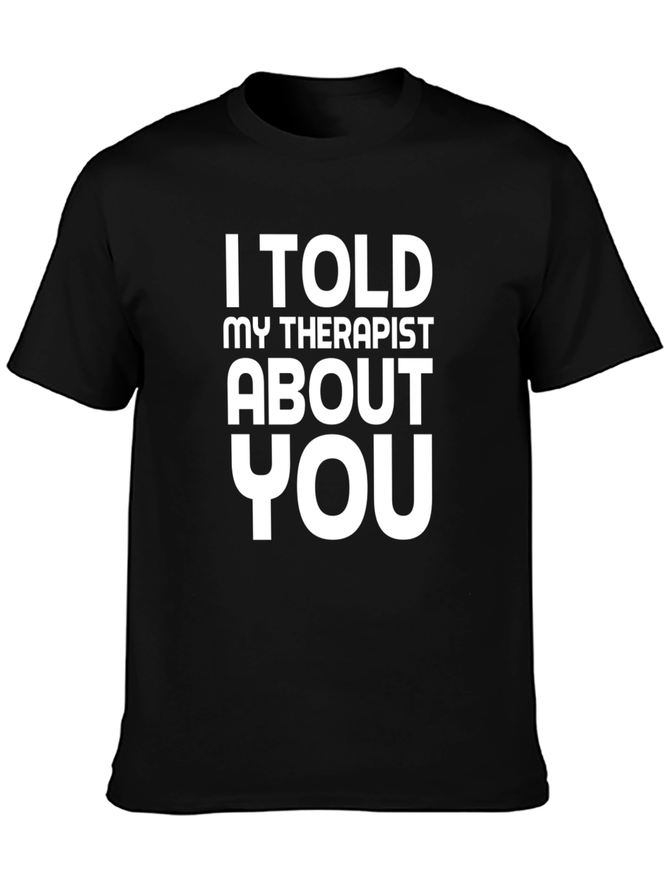 I Told My Therapist About You Graphic Tee