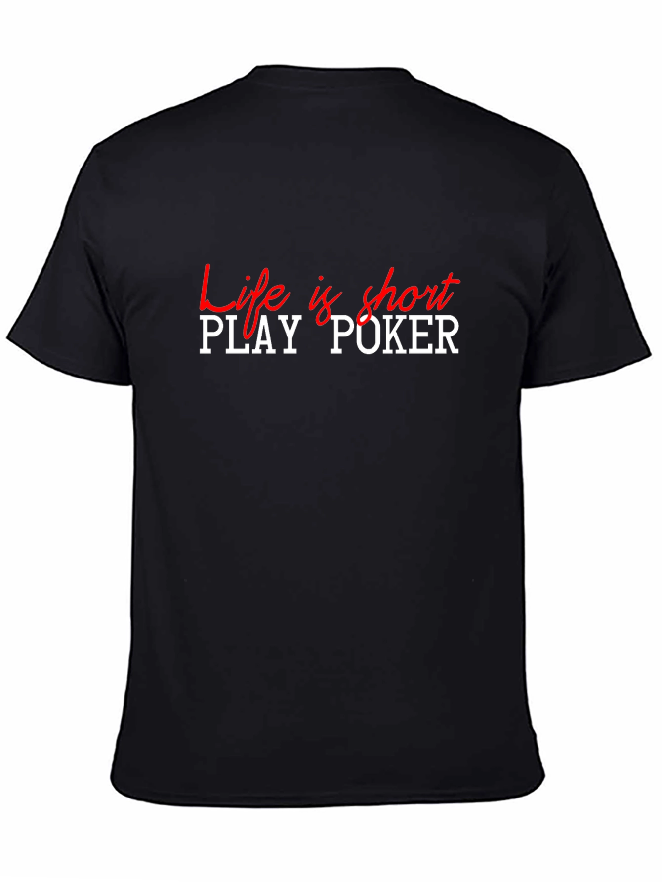 Life is Short Play Poker T-Shirt