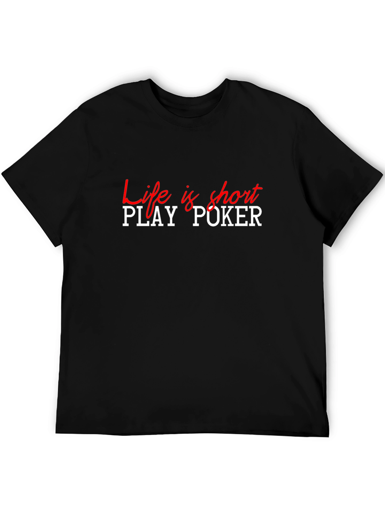 Life is Short Play Poker T-Shirt