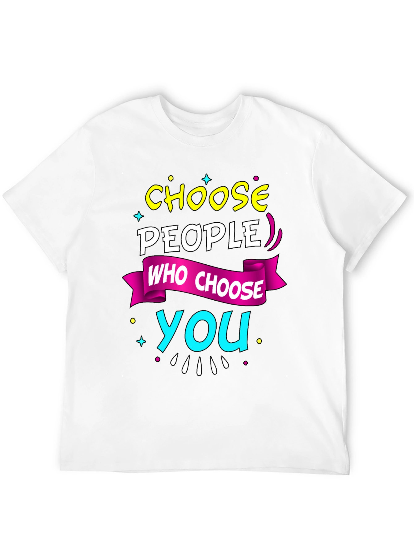 Choose People Who Choose You T-Shirt