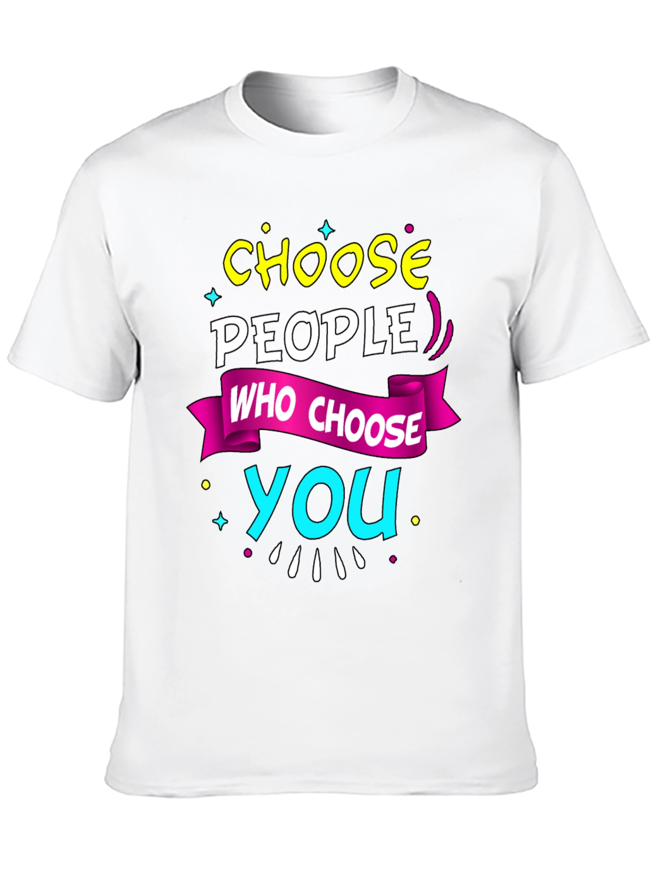 Choose People Who Choose You T-Shirt