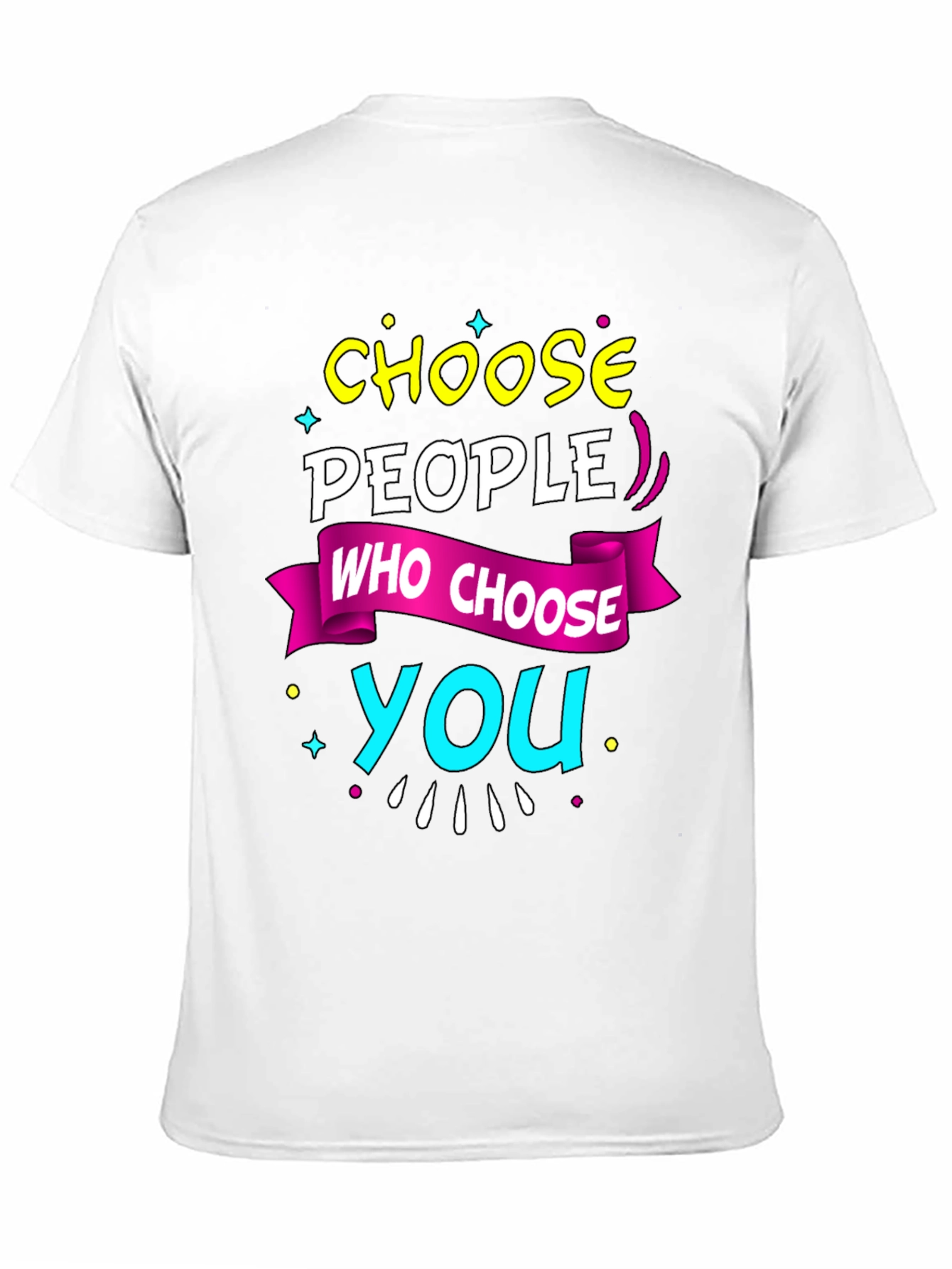 Choose People Who Choose You T-Shirt